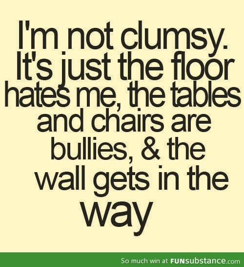 I'm not clumsy