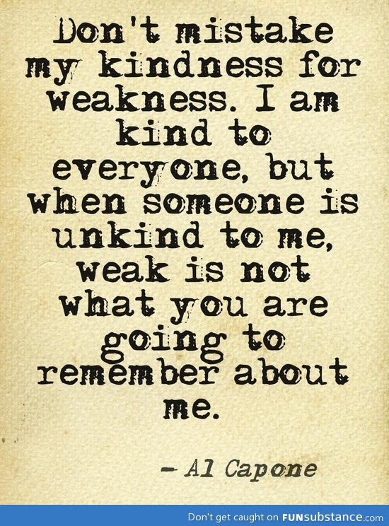 my kindness isn't weakness