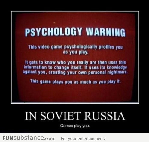 In soviet russia, games play you