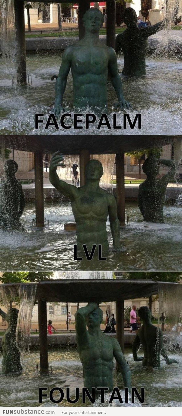 Facepalm Level: Fountain