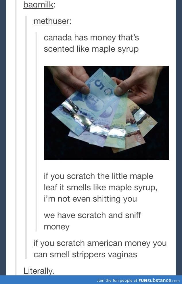 Canada has money that smells like maple syrup
