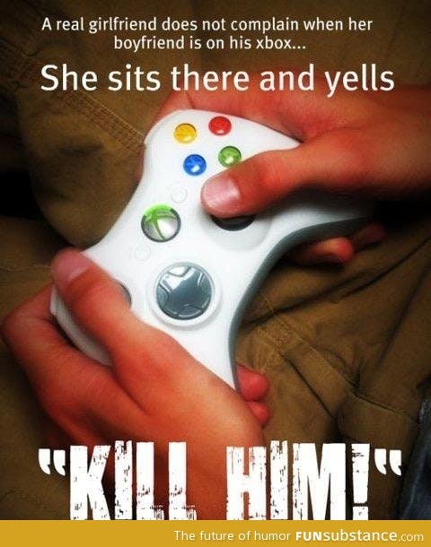 A real girlfriend does not complain when her boyfriend is on xbox
