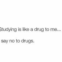 Study is like drugs