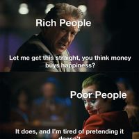 “MoNeY dOeSn’T bUy HaPpInEsS-“ Just shut up!