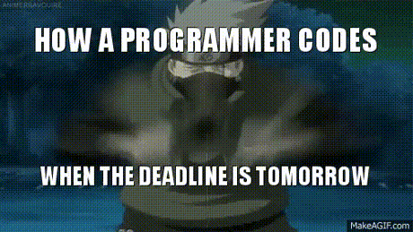 How programmers code when the deadline is tomorrow