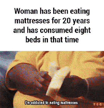 Girl who eats mattresses