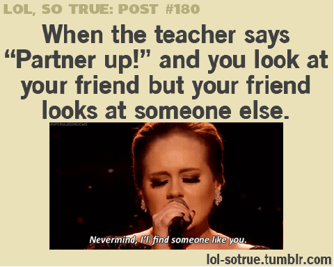 When your teacher says partner up !