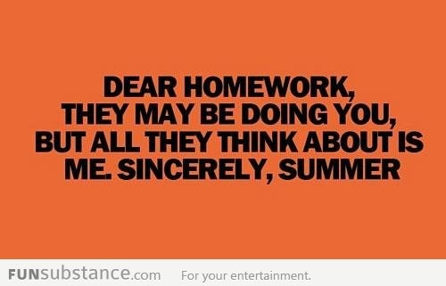 Dear homework...