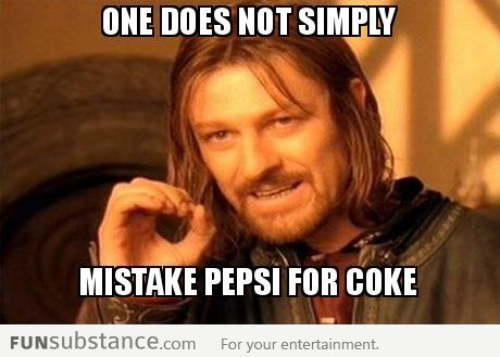 One does not simply mistake pepsi for coke
