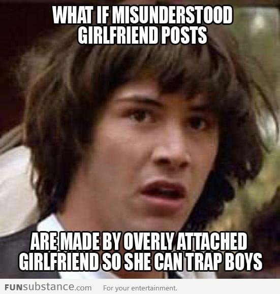 Conspiracy Keanu on Misunderstood Girlfriend