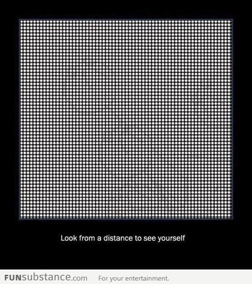 Look from a distance to see yourself