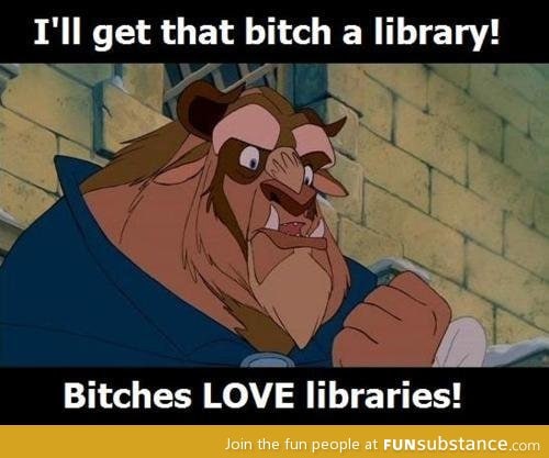 b*tches love libraries.