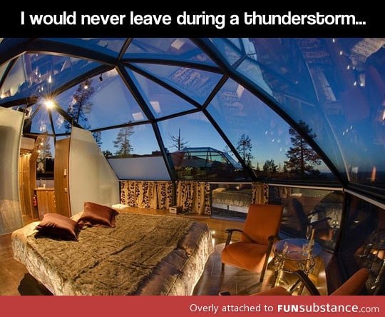 The perfect place to be during a thunderstorm