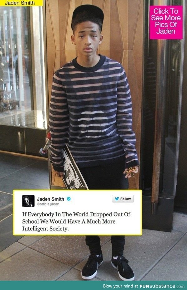 Then we could all be great philosophers like jaden