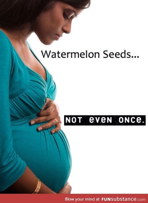 Watermelon: Not even once