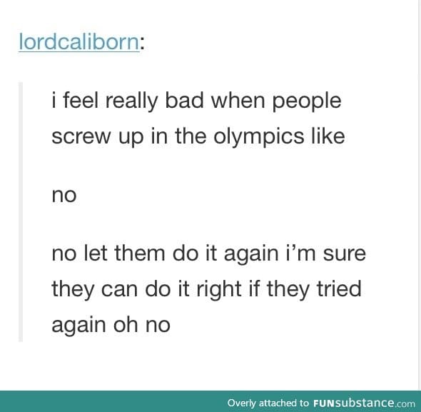And then they get a bad score and you feel like crying