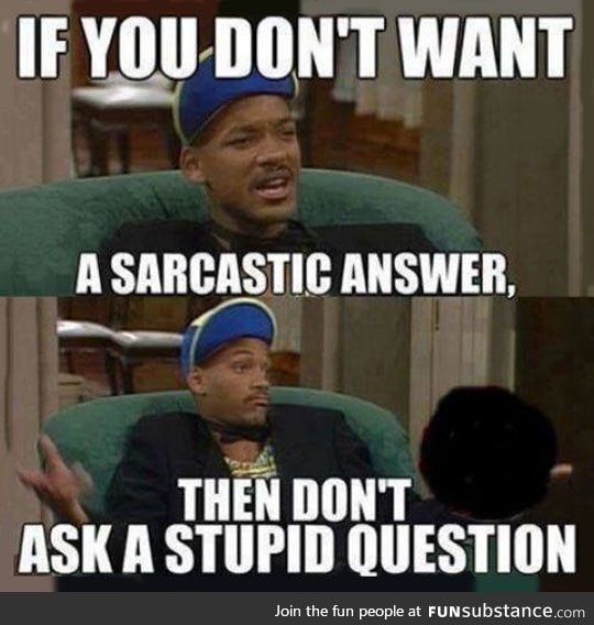 If you don't want a sarcastic answer