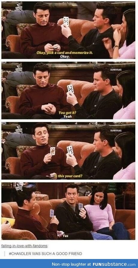 Everyone needs a friend like Chandler