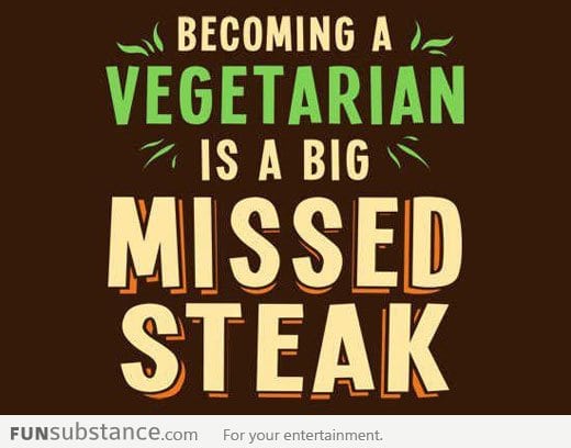 Becoming a vegetarian is a big missed steak