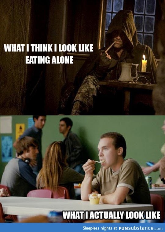 Whenever I eat alone