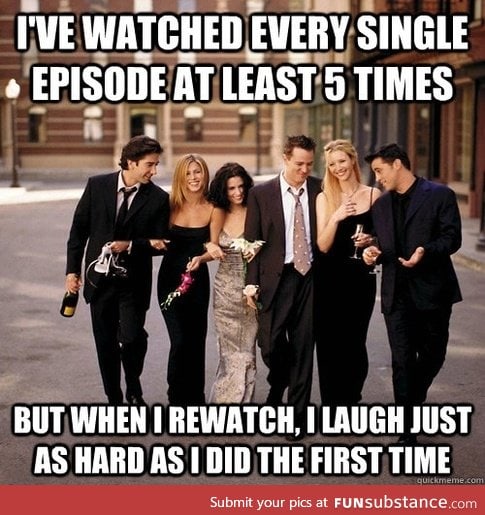 The good thing about Friends.