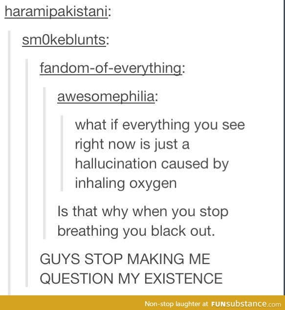 What if oxygen is a hallucinogen?