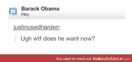 Ugh omg Obama get out