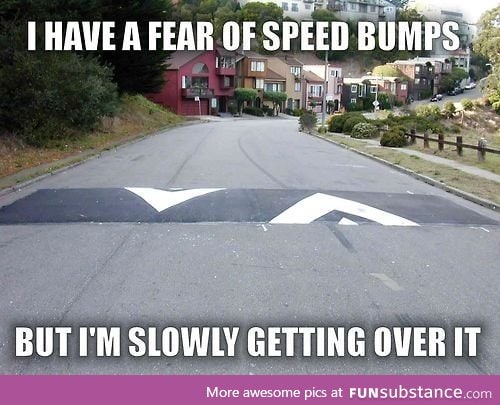 Fear of speed bumps