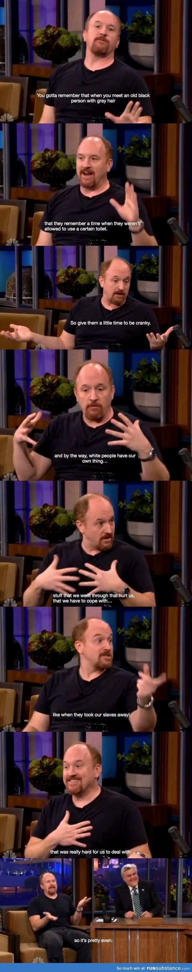 Louis CK, one of the few men that can be racist and get away with it