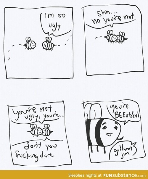 If I was a bee, that would bee me