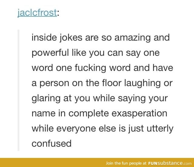 Inside jokes are the best