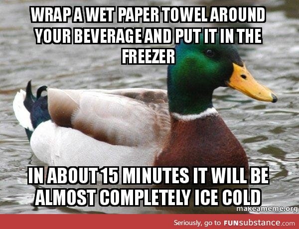 Actual Advice Mallard: Ice your beverage in 15 mins