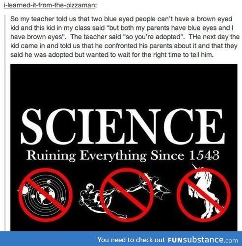 Science is an asshole.... A cool asshole