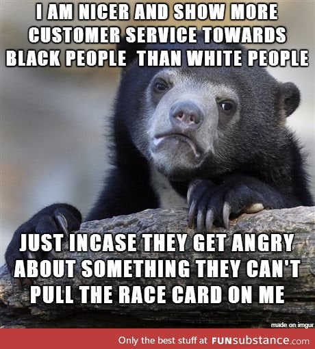 I'm white and work in retail