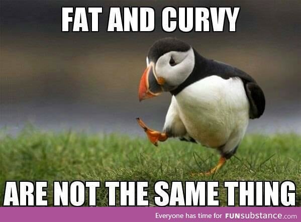 Not that there's anything wrong with being fat