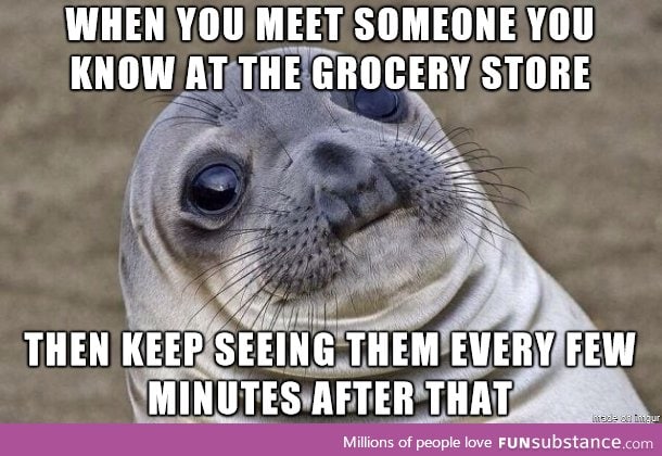 I start peeking down aisles, trying to avoid them