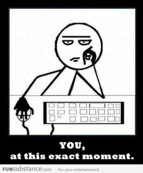 This is you, at this exact moment!