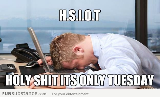 HSIOT - Holy Shit It's Only Tuesday