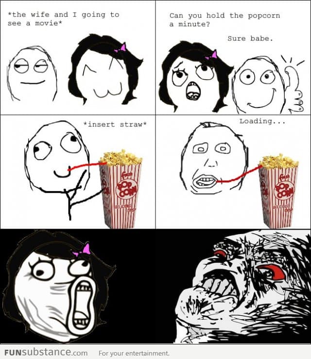 I wanted to drink the popcorn I'm such an idiot