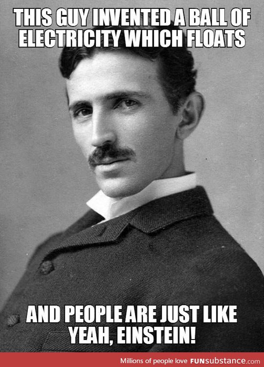 Tesla was the real genius