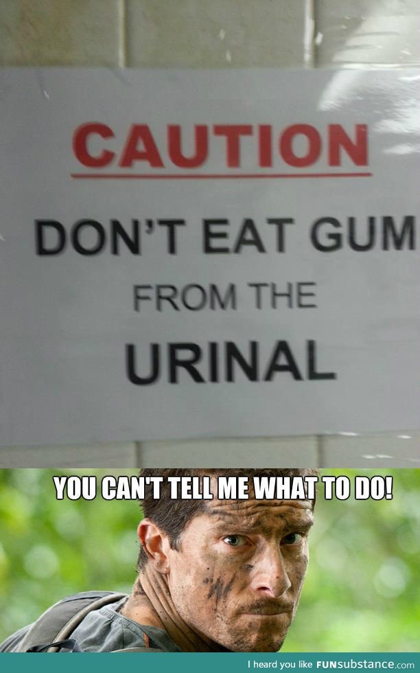 Don't eat gum from the urinal
