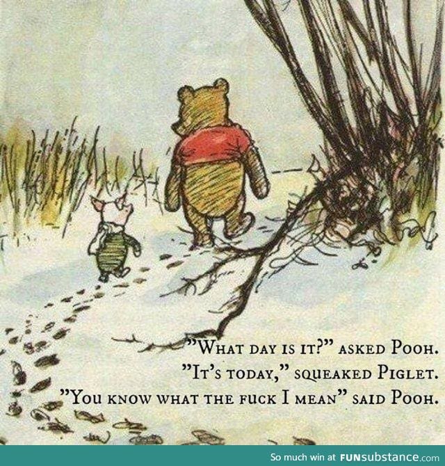 "What day is it?" asked Pooh