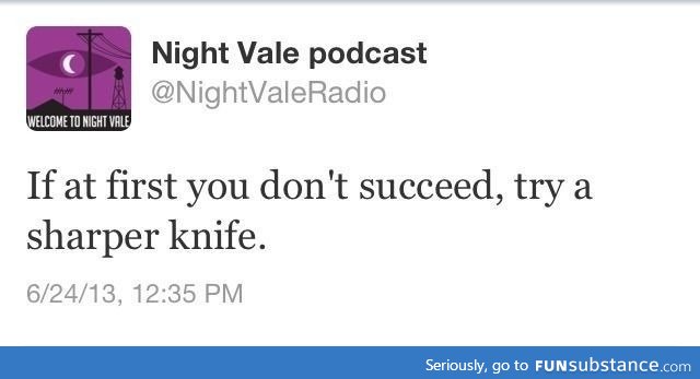 Great advice from Welcome to Night Vale