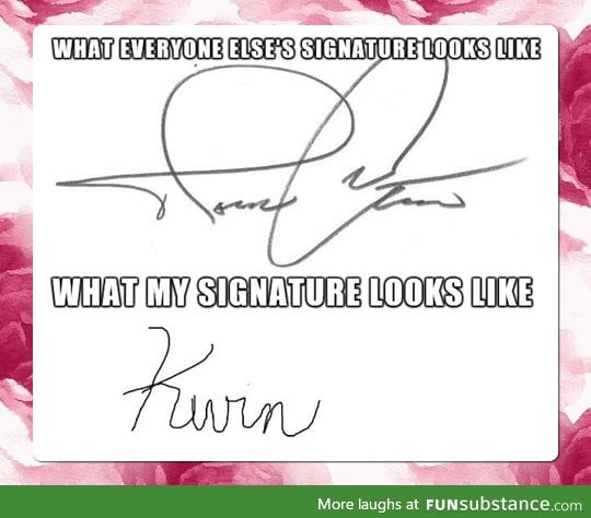 Every time I use my signature