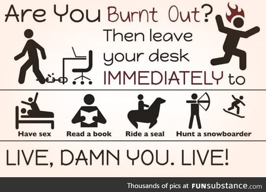 You can't get burned out by enjoying life