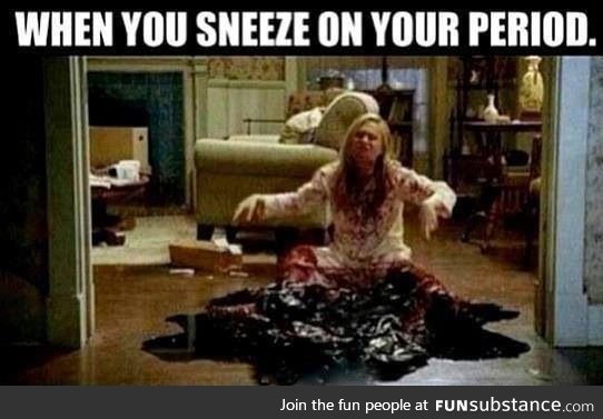When you sneeze on your period
