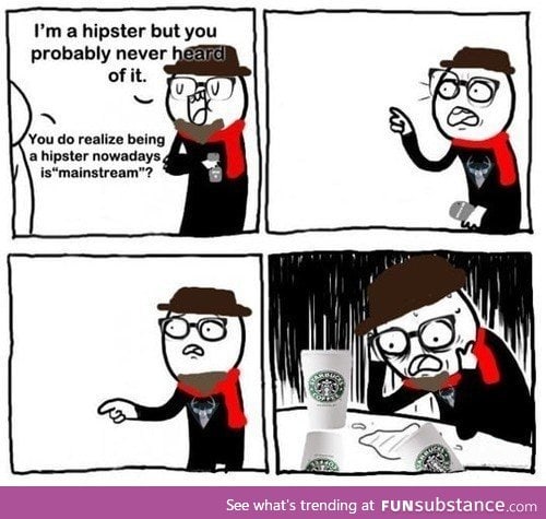 Hipster's biggest problem