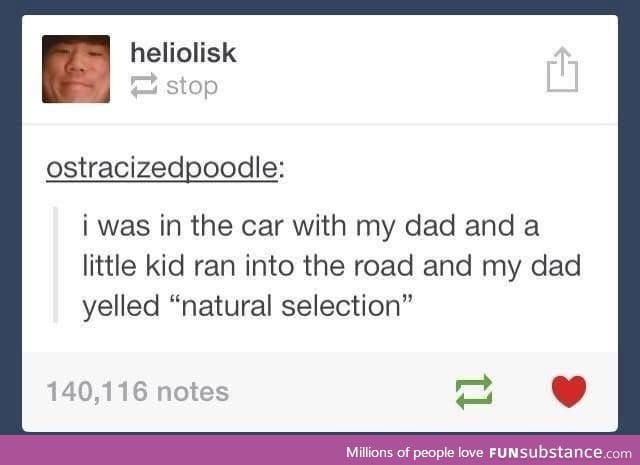 Oh well, natural selection!