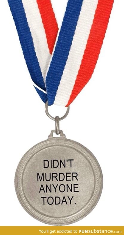 I don't deserve this medal but maybe some of you guys do!