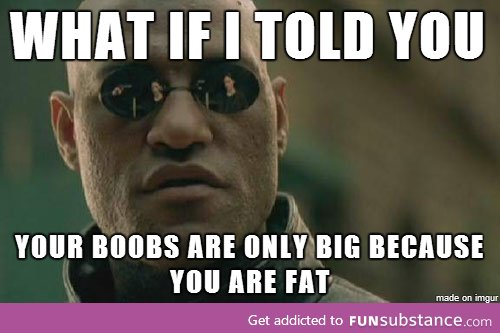 I heard a girl complain about her big boobs today